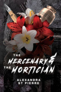 The Mercenary and the Mortician by Alexandra St Pierre